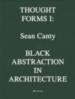 Image for Sean Canty : Black Abstraction in Architecture. Thought Forms I