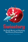 Image for Swisstory: The Untold, Bloody, and Absolutely Real History of Switzerland