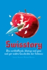 Image for Swisstory: Die verbluffende, blutige und ganz und gar wahre Geschichte der Schweiz