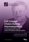 Image for Cell Lineage Choice During Haematopoiesis : A Commemorative Issue in Honor of Professor Antonius Rolink