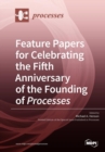 Image for Feature Papers for Celebrating the Fifth Anniversary of the Founding of Processes