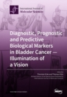 Image for Diagnostic, Prognostic and Predictive Biological Markers in Bladder Cancer - Illumination of a Vision