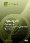Image for Topological Groups : Advances, Surveys, and Open Questions