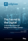 Image for The Sacred &amp; the Digital : Critical Depictions of Religions in Video Games