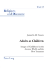 Image for Adults as Children : Images of Childhood in the Ancient World and the New Testament