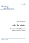 Image for After the market  : economics, moral agreement and the churches&#39; mission
