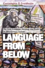 Image for Language from Below : the Irish Language, Ideology and Power in 20th-Century Ireland