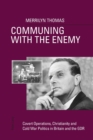 Image for Communing with the enemy  : covert operations, Christianity and Cold War politics in Britain and the GDR