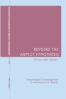 Image for Beyond the aspect hypothesis  : tense-aspect development in advanced L2 French