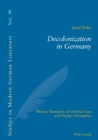 Image for Decolonization in Germany  : Weimar narratives of colonial loss and foreign occupation
