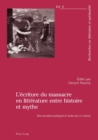 Image for L&#39;Ecriture Du Massacre En Litterature Entre Histoire Et Mythe : Des Mondes Antiques A l&#39;Aube Du Xxie Siecle