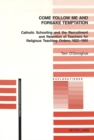 Image for Come follow me and forsake temptation  : Catholic schooling and the recruitment and retention of teachers for religious teaching orders, 1922-1965