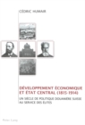 Image for Developpement Economique Et Etat Central (1815-1914) : Un Siecle de Politique Douaniere Suisse Au Service Des Elites