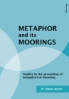 Image for Metaphor and its moorings  : studies in the grounding of metaphorical meaning