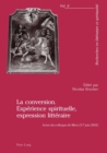 Image for La Conversion. Experience Spirituelle, Expression Litteraire : Actes Du Colloque de Metz (5-7 Juin 2003)