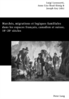 Image for Marches, Migrations Et Logiques Familiales Dans Les Espaces Francais, Canadien Et Suisse, 18 E -20 E Siecles