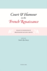 Image for Court and humour in the French Renaissance  : essays in honour of Professor Pauline Smith