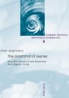 Image for The grammar of genes  : how the genetic code resembles the linguistic code
