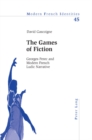 Image for The Games of Fiction : Georges Perec and Modern French Ludic Narrative