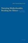 Image for Narrating Motherhood(s), Breaking the Silence