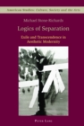 Image for Logics of separation  : exile and transcendence in aesthetic modernity
