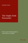 Image for The Anglo-Arab encounter  : fiction and autobiography by Arab writers in English
