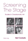 Image for Screening the Stage : Studies in Cinedramatic Art