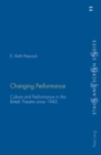 Image for Changing performance  : culture and performance in the British theatre since 1945