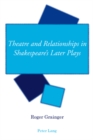 Image for Theatre and Relationships in Shakespeare&#39;s Later Plays