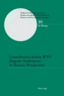 Image for Consultation within WTO dispute settlement  : a Chinese perspective