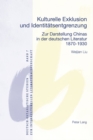 Image for Kulturelle Exklusion Und Identitaetsentgrenzung : Zur Darstellung Chinas in Der Deutschen Literatur- 1870-1930