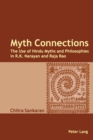 Image for Myth connections  : the use of Hindu myths and philosophies in R.K. Narayan and Raja Rao