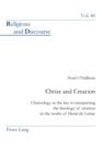 Image for Christ and creation  : Christology as the key to interpreting the theology of creation in the works of Henri de Lubac