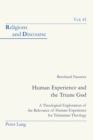 Image for Human experience and the triune god  : a theological exploration of the relevance of human experience for trinitarian theology