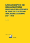Image for Nationaler Anspruch Und Regionale Identitaet Im Reichsland Elsass-Lothringen Im Spiegel Des Franzoesischsprachigen Elsassromans (1871-1914)