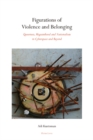 Image for Figurations of violence and belonging  : queerness, migranthood and nationalism in cyberspace and beyond