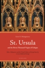 Image for St. Ursula and the Eleven Thousand Virgins of Cologne  : relics, reliquaries and the visual culture of group sanctity in late medieval Europe