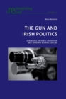 Image for The gun and Irish politics  : examining national history in Neil Jordan&#39;s Michael Collins