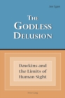 Image for The godless delusion  : Dawkins and the limits of human sight
