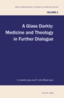 Image for A glass darkly  : medicine and theology in further dialogue