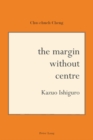 Image for The margin without centre  : Kazuo Ishiguro