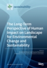 Image for The Long-Term Perspective of Human Impact on Landscape for Environmental Change and Sustainability