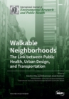 Image for Walkable neighborhoods  : the link between public health, urban design, and transportation