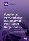Image for Functional Polyurethanes - In Memory of Prof. Jozsef Karger-Kocsis