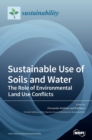 Image for Sustainable Use of Soils and Water : The Role of Environmental Land Use Conflicts