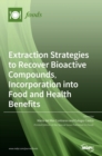 Image for Extraction Strategies to Recover Bioactive Compounds, Incorporation into Food and Health Benefits