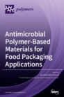 Image for Antimicrobial Polymer-Based Materials for Food Packaging Applications
