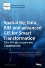 Image for Spatial Big Data, BIM and advanced GIS for Smart Transformation : City, Infrastructure and Construction