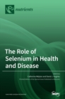 Image for The Role of Selenium in Health and Disease