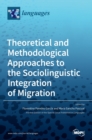 Image for Theoretical and Methodological Approaches to the Sociolinguistic Integration of Migration